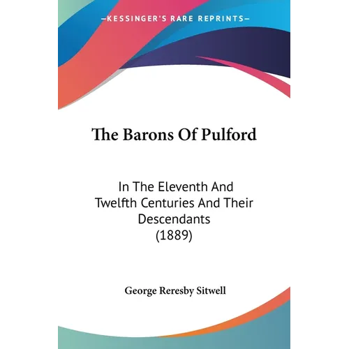 The Barons Of Pulford: In The Eleventh And Twelfth Centuries And Their Descendants (1889)