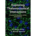 Exploring Thalamocortical Interactions: Circuitry for Sensation, Action, and Cognition