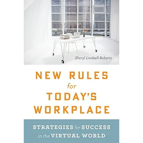 New Rules for Today's Workplace: Strategies for Success in the Virtual World