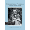 Atheist in a Foxhole: One Man's Quest for Meaning: Reflections, Insights, and Legacy of Richard Alan Langhinrichs (1921-1990)