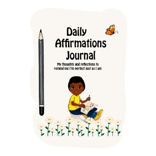 Daily Affirmations Journal: A Journal to Help Kids Practice Positive Thinking and Seeing The Value in Themselves