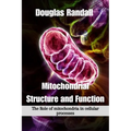 Mitochondrial Structure and Function: The Role of mitochondria in cellular processes
