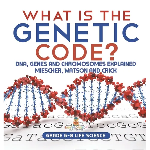 What is the Genetic Code? DNA, Genes and Chromosomes Explained Miescher, Watson and Crick Grade 6-8 Life Science