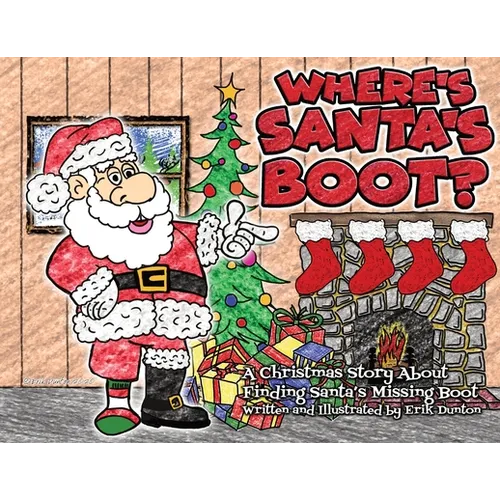 Where's Santa's Boot?: A Christmas Story About Finding Santa's Missing Boot