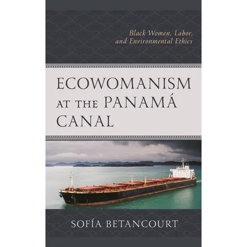 Ecowomanism at the Panamá Canal: Black Women, Labor, and Environmental Ethics