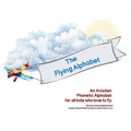 The Flying Alphabet: An Aviation Phonetic Alphabet for all kids who love to fly