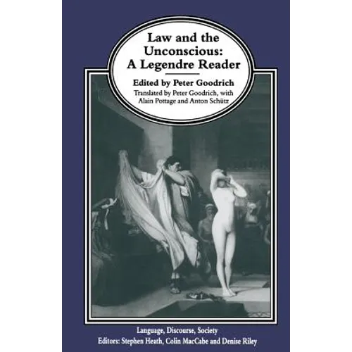 Law and the Unconscious: A Legendre Reader