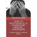 How to Successfully Overcome Mental Disorders: Ultimate Guide For Mental Illness