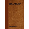 History Of The Great American Fortunes