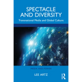 Spectacle and Diversity: Transnational Media and Global Culture