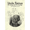 Uncle Remus: His Songs and His Sayings