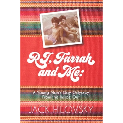 RJ, Farrah and Me: A Young Man's Gay Odyssey from the Inside Out