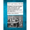 A Treatise on the Law of Trade-Marks. Supplement: And Analogous Subjects (Firm Names, Business-Signs, Good Will, Labels, &C.).