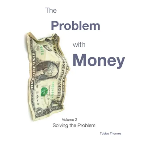 The Problem with Money Volume II: Solving the Problem