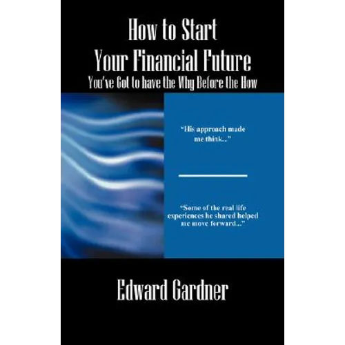 How to Start Your Financial Future - You've Got to have the Why Before the How