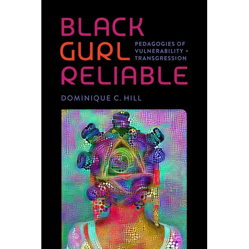 Black Gurl Reliable: Pedagogies of Vulnerability and Transgression