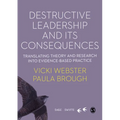Destructive Leadership in the Workplace and Its Consequences: Translating Theory and Research Into Evidence-Based Practice