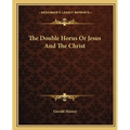 The Double Horus Or Jesus And The Christ
