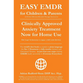 Easy Emdr for Children and Parents: The World's No.1 Clinically Approved Anxiety Therapy & Ptsd Treatment Now Available for Home Use for Everyone Ever