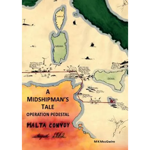 A Midshipman's Tale: Operation Pedestal, Malta Convoy August 1942