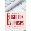 My Book of Finances and Expenses. Monthly Bill Organizer Notebook.