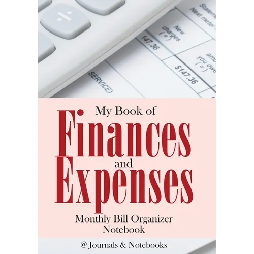 My Book of Finances and Expenses. Monthly Bill Organizer Notebook.