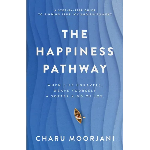 The Happiness Pathway: A step-by-step guide to finding true joy and fulfilment