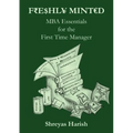 Freshly Minted - MBA Essentials for the First Time Manager