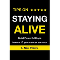 Tips on Staying Alive: Build Powerful Hope from a 10 year cancer survivor