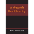 An Introduction To Chemical Pharmacology; Pharmacodynamics In Relation To Chemistry