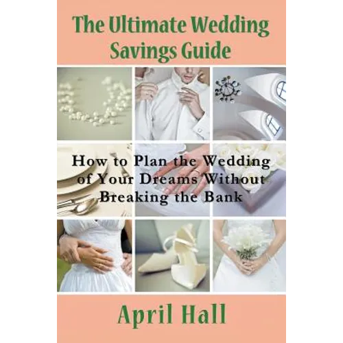 The Ultimate Wedding Savings Guide: How to Plan the Wedding of Your Dreams Without Breaking the Bank