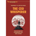 The CEO Whisperer: Meditations on Leadership, Life, and Change