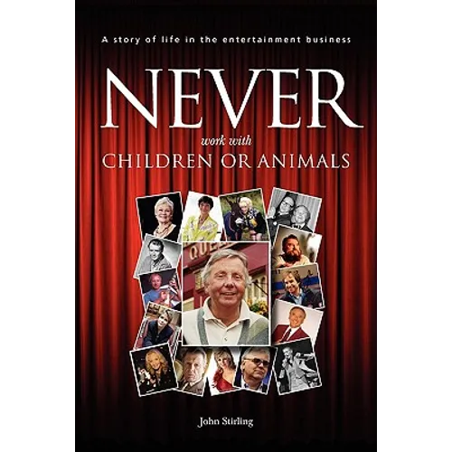 Never work with children or animals: A story of life in the entertainment business