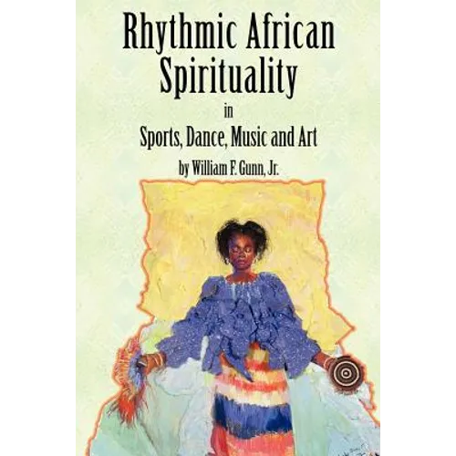 Rhythmic African Spirituality in Sports, Dance, Music and Art