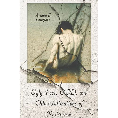 Ugly Feet, OCD, and Other Intimations of Resistance