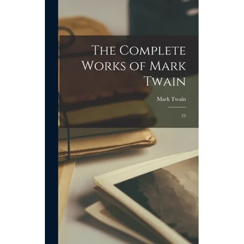 The Complete Works of Mark Twain: 21