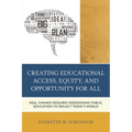 Creating Educational Access, Equity, and Opportunity for All: Real Change Requires Redesigning Public Education to Reflect Today's World