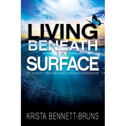 Living Beneath the Surface: My Journey Through Love, Loss, and Forgiveness