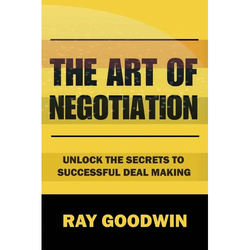 The Art of Negotiation: Unlock the Secrets to Successful Deal Making