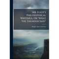 Mr. Eliot's Philosophical Writings, Or "what The Thunder Said"