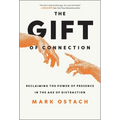 The Gift of Connection: Reclaiming the Power of Presence in the Age of Distraction