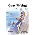 Gone Fishing: A Girls Can Do Anything Book
