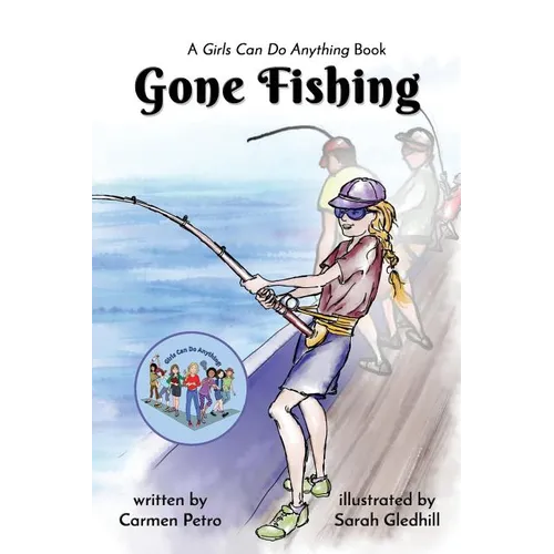 Gone Fishing: A Girls Can Do Anything Book