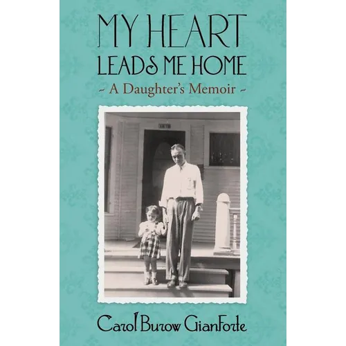 My Heart Leads Me Home: A Daughter's Memoir