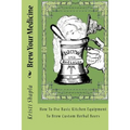 Brew Your Medicine: How To Use Basic Kitchen Equipment To Brew Custom Herbal Beers
