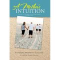 A Mother's Intuition: Autism-A Journey Into Forgiveness and Healing