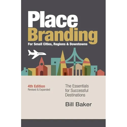 Place Branding for Small Cities, Regions & Downtowns - 4th Edition