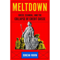 Meltdown: Greed, Scandal, and the Collapse of Credit Suisse