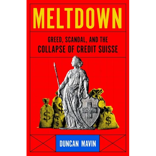 Meltdown: Greed, Scandal, and the Collapse of Credit Suisse