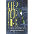 Keep Your Fork: The Best Is Yet To Come
